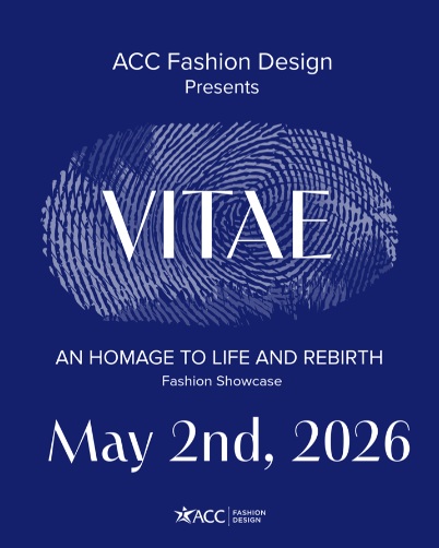 ACC Fashion Design Presents VITAE: An Homage to Life and Rebirth, Fashion Showcase May 2nd, 2026
